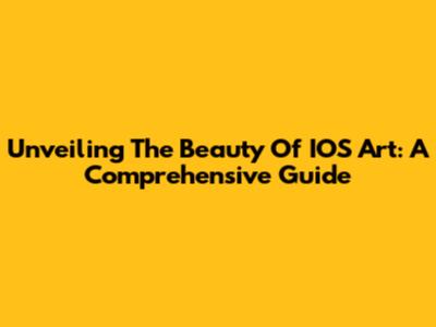Unveiling The Beauty Of IOS Art: A Comprehensive Guide