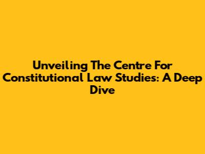 Unveiling The Centre For Constitutional Law Studies: A Deep Dive
