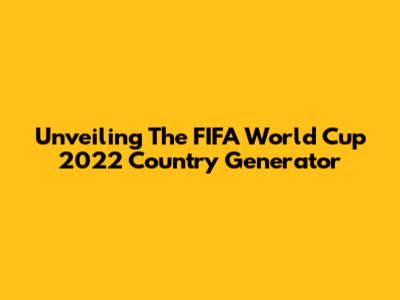 Unveiling The FIFA World Cup 2022 Country Generator