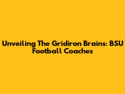 Unveiling The Gridiron Brains: BSU Football Coaches