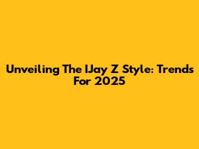 Unveiling The IJay Z Style: Trends For 2025