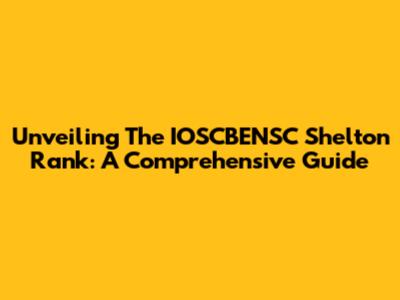 Unveiling The IOSCBENSC Shelton Rank: A Comprehensive Guide