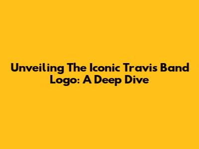 Unveiling The Iconic Travis Band Logo: A Deep Dive