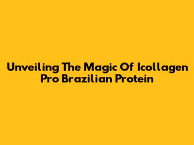 Unveiling The Magic Of Icollagen Pro Brazilian Protein
