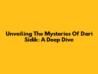 Unveiling The Mysteries Of Dari Sidik: A Deep Dive