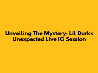 Unveiling The Mystery: Lil Durk's Unexpected Live IG Session