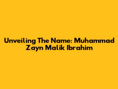 Unveiling The Name: Muhammad Zayn Malik Ibrahim
