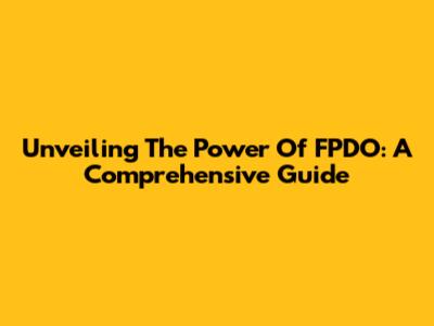 Unveiling The Power Of FPDO: A Comprehensive Guide