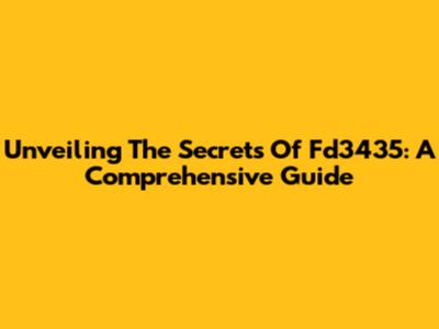 Unveiling The Secrets Of Fd3435: A Comprehensive Guide