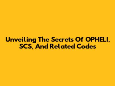 Unveiling The Secrets Of OPHELI, SCS, And Related Codes