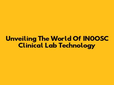 Unveiling The World Of IN0OSC Clinical Lab Technology
