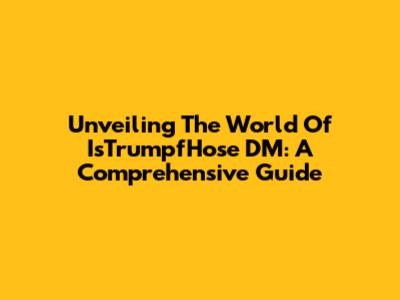 Unveiling The World Of IsTrumpfHose DM: A Comprehensive Guide