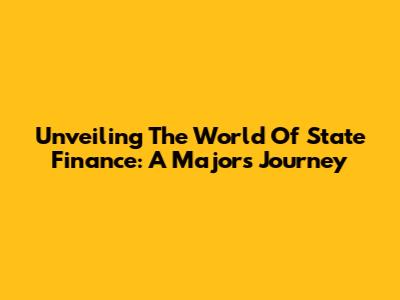 Unveiling The World Of State Finance: A Major's Journey