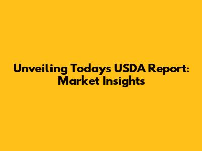 Unveiling Today's USDA Report: Market Insights