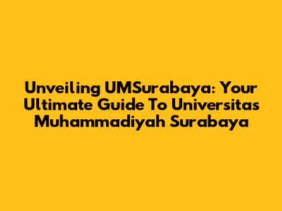 Unveiling UMSurabaya: Your Ultimate Guide To Universitas Muhammadiyah Surabaya