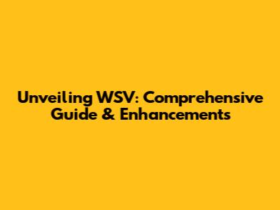 Unveiling WSV: Comprehensive Guide & Enhancements