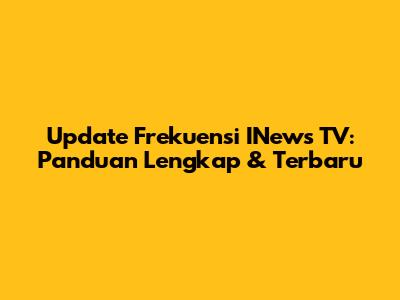 Update Frekuensi INews TV: Panduan Lengkap & Terbaru