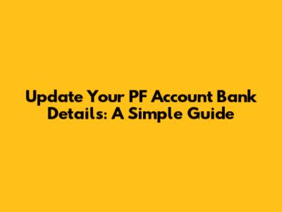 Update Your PF Account Bank Details: A Simple Guide