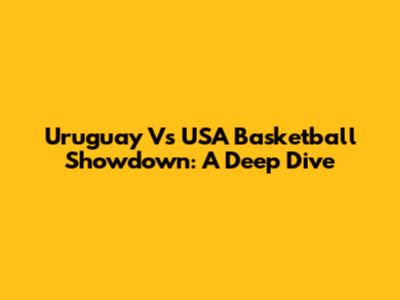 Uruguay Vs USA Basketball Showdown: A Deep Dive