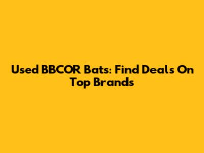 Used BBCOR Bats: Find Deals On Top Brands