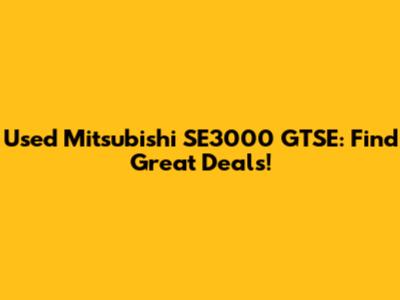 Used Mitsubishi SE3000 GTSE: Find Great Deals!