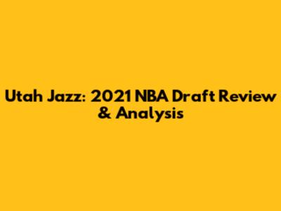 Utah Jazz: 2021 NBA Draft Review & Analysis