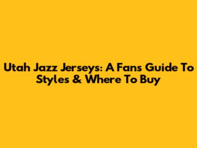 Utah Jazz Jerseys: A Fan's Guide To Styles & Where To Buy