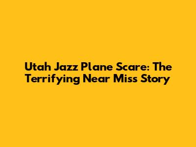 Utah Jazz Plane Scare: The Terrifying Near Miss Story