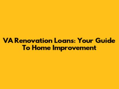 VA Renovation Loans: Your Guide To Home Improvement