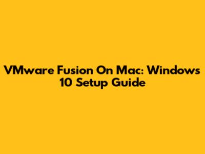 VMware Fusion On Mac: Windows 10 Setup Guide