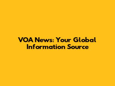 VOA News: Your Global Information Source