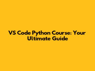 VS Code Python Course: Your Ultimate Guide