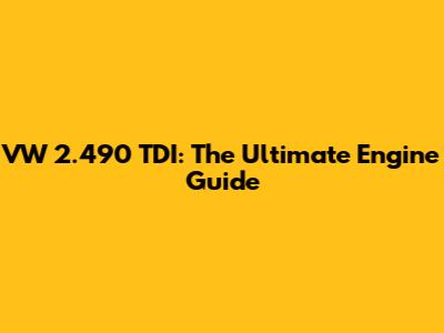VW 2.490 TDI: The Ultimate Engine Guide