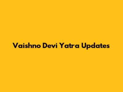 Vaishno Devi Yatra Updates
