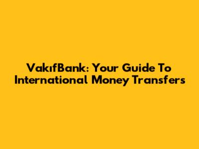 VakıfBank: Your Guide To International Money Transfers