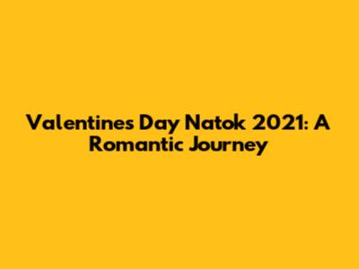 Valentine's Day Natok 2021: A Romantic Journey