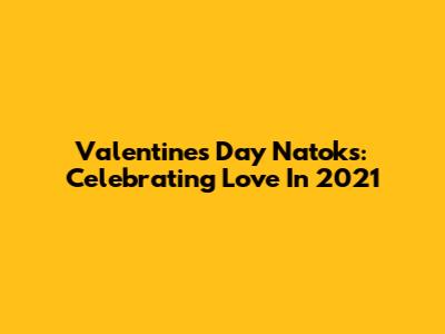 Valentine's Day Natoks: Celebrating Love In 2021