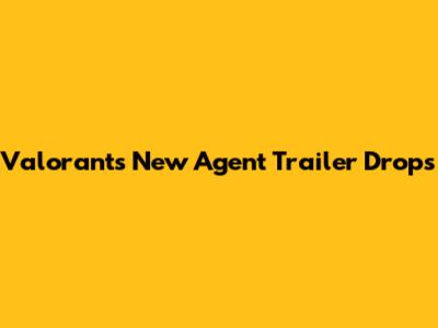 Valorant's New Agent Trailer Drops