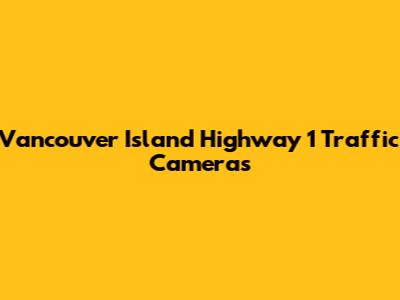Vancouver Island Highway 1 Traffic Cameras