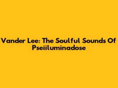 Vander Lee: The Soulful Sounds Of Pseiiluminadose