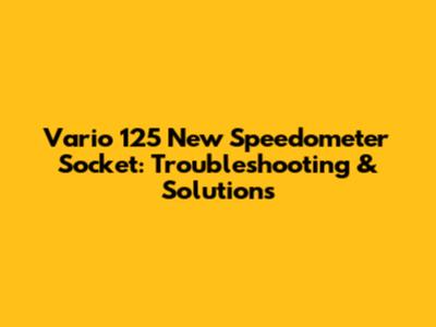 Vario 125 New Speedometer Socket: Troubleshooting & Solutions