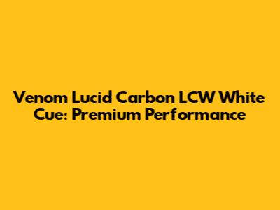 Venom Lucid Carbon LCW White Cue: Premium Performance