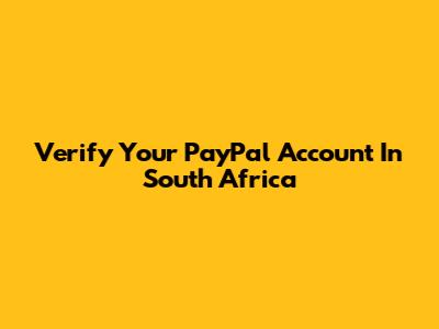 Verify Your PayPal Account In South Africa