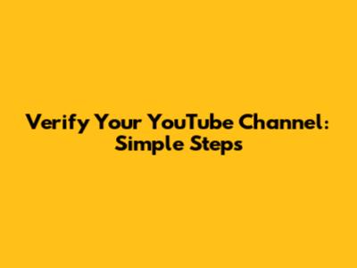 Verify Your YouTube Channel: Simple Steps