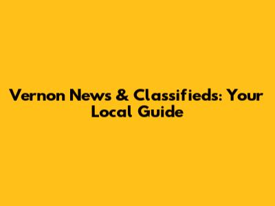 Vernon News & Classifieds: Your Local Guide