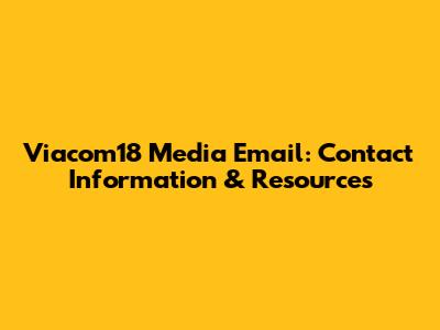 Viacom18 Media Email: Contact Information & Resources