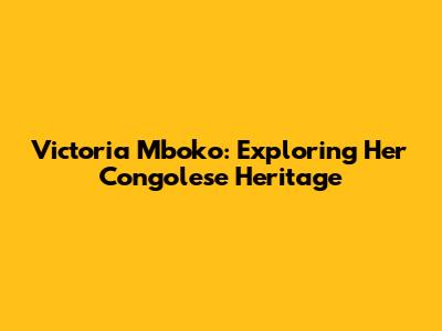 Victoria Mboko: Exploring Her Congolese Heritage