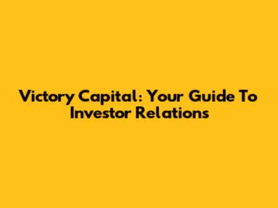 Victory Capital: Your Guide To Investor Relations