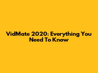 VidMate 2020: Everything You Need To Know