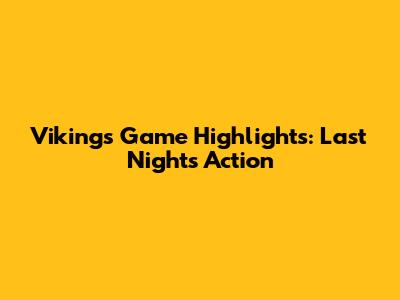 Vikings Game Highlights: Last Night's Action